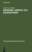 Emanuel Hirsch ALS Dogmatiker: Zum Programm Der Christlichen Rechenschaft Im Leitfaden Zur Christlichen Lehre(53 Theologische Bibliothek Töpelmann)