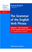 The Grammar of the English Verb Phrase: Volume 1: The Grammar of the English Tense System: A Comprehensive Analysis