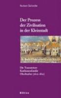 Der Prozess der Zivilisation in der Kleinstadt: Die Traunsteiner Kaufmannsfamilie Oberhueber (1600-1800)