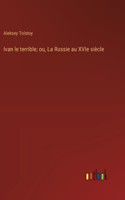 Ivan le terrible; ou, La Russie au XVIe siècle
