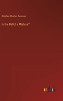 Is the Ballot a Mistake?