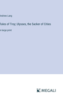 Tales of Troy; Ulysses, the Sacker of Cities