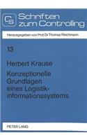 Konzeptionelle Grundlagen Eines Logistikinformationssystems: Logistikverfahrens- Und -Kapazitaetsoptimierung, Dargestellt Am Beispiel Fluessiggas Und Artverwandte Gueter(13 Controlling Und Management / Controlling and Management)
