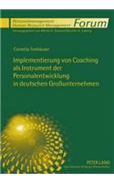 Implementierung Von Coaching ALS Instrument Der Personalentwicklung in Deutschen Großunternehmen