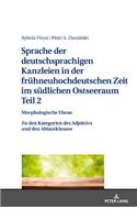 Sprache Der Deutschsprachigen Kanzleien in Der Fruehneuhochdeutschen Zeit Im Suedlichen Ostseeraum. Teil 2: Morphologische Ebene