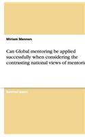 Can Global mentoring be applied successfully when considering the contrasting national views of mentoring?