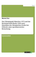 Der Olympiapark Munchen 1972 Und Das Reichssportfeld Berlin 1936 Unter Einschluss Des Olympischen Dorfes Bei Doberitz Unter Sporthistorischer Betrachtung: (German)
