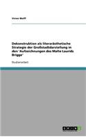 Dekonstruktion als literarästhetische Strategie der Großstadtdarstellung in den 'Aufzeichnungen des Malte Laurids Brigge'