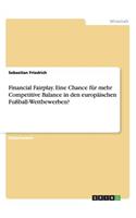 Financial Fairplay. Eine Chance für mehr Competitive Balance in den europäischen Fußball-Wettbewerben?