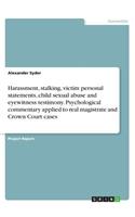 Harassment, stalking, victim personal statements, child sexual abuse and eyewitness testimony. Psychological commentary applied to real magistrate and Crown Court cases