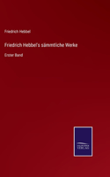 Friedrich Hebbel's sämmtliche Werke: Erster Band