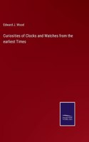 Curiosities of Clocks and Watches from the earliest Times