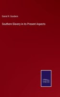 Southern Slavery in its Present Aspects