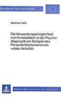 Die Verwendungsmoeglichkeit von Kunstbildern in der Psychodiagnostik am Beispiel des Persoenlichkeitsmerkmals «Vitale Aktivitaet»