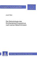 Die Zeitontologie Des Kirchenlehrers Augustinus Nach Seinen Bekenntnissen