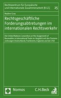 Rechtsgeschaftliche Forderungsabtretungen Im Internationalen Rechtsverkehr: Die United Nations Convention on the Assignment of Receivables in International Trade Im Vergleich Mit Den Zessionsordnungen Deutschlands, Frankreic