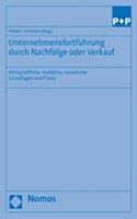 Unternehmensfortfuhrung Durch Nachfolge Oder Verkauf: Wirtschaftliche, Rechtliche, Steuerliche Grundlagen Und Praxis. Bearbeitet Von Reinhard Pollath Und Rechtsanwalten Und Steuerberatern Von P + P Poll