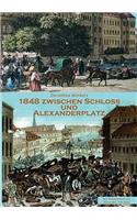 1848 Zwischen Schloss und Alexanderplatz