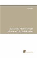 Back-end Processing in Lab-on-a-Chip Fabrication