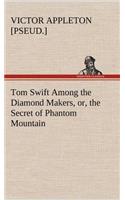 Tom Swift Among the Diamond Makers, or, the Secret of Phantom Mountain