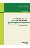 Vom Antifaschismus zum Linksfaschismus? Die deutsche Studierenden-Bewegung der 1960er Jahre