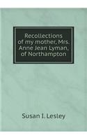 Recollections of my mother, Mrs. Anne Jean Lyman, of Northampton