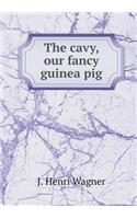 The cavy, our fancy guinea pig