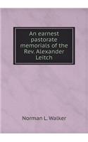 An earnest pastorate memorials of the Rev. Alexander Leitch: (English)