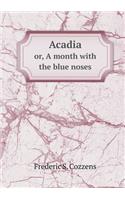 Acadia Or, a Month with the Blue Noses