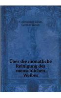 Über Die Monatliche Reinigung Des Menschlichen Weibes