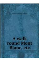 A Walk Round Mont Blanc, Etc