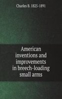 American inventions and improvements in breech-loading small arms