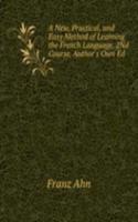 New, Practical, and Easy Method of Learning the French Language. 2Nd Course. Author's Own Ed