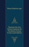 Theatrum Fati, Sive Notitia Scriptorum De Providentia, Fortuna Et Fato (Latin Edition)