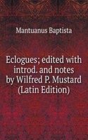 Eclogues; edited with introd. and notes by Wilfred P. Mustard (Latin Edition)