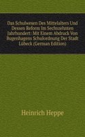 Das Schulwesen Des Mittelalters Und Dessen Reform Im Sechszehnten Jahrhundert: Mit Einem Abdruck Von Bugenhagens Schulordnung Der Stadt Lubeck (German Edition)