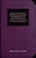 Manual of French Poetry: With Historical Introduction, and Biographical Notices of the Principal Authors. for the Use of the School and the Home (French Edition)