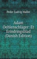 Adam Oehlenschlager: Et Erindringsblad (Danish Edition)