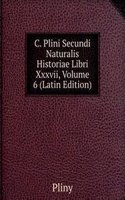 C. Plini Secundi Naturalis Historiae Libri Xxxvii, Volume 6 (Latin Edition)