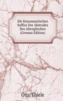 Die Konsonantischen Suffixe Der Abstrakta Des Altenglischen (German Edition)