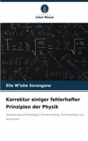 Korrektur einiger fehlerhafter Prinzipien der Physik