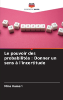 Le pouvoir des probabilités: Donner un sens à l'incertitude
