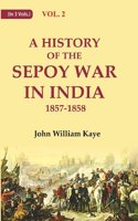 A History of the Sepoy War in India 1857-1858 2nd