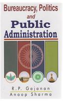 Bureaucracy Politics and Public Administration