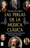 Las perlas de la musica clasica: Una guia de breves obras maestras de cien grandes compositores