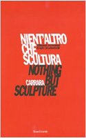 Nothing But Sculpture: XIII Carrara International Biennial of Sculpture