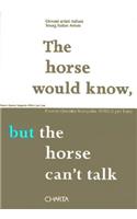 The Horse Would Know, But the Horse Can't Talk