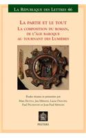 La Partie Et Le Tout: 'La Composition Du Roman, de l'Age Baroque Au Tournant Des Lumieres (Actes Des Colloques de Paris, Bruxelles Et Venise, Automne 2008)'