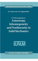 Iutam Symposium on Anisotropy, Inhomogeneity and Nonlinearity in Solid Mechanics