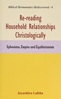 Re-Reading Household Relationships Christologically:: Ephesians, Empire and Egalitarianism